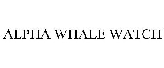 ALPHA WHALE WATCH