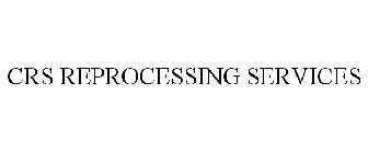 CRS REPROCESSING SERVICES