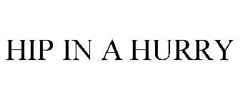 HIP IN A HURRY