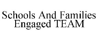 SCHOOLS AND FAMILIES ENGAGED TEAM