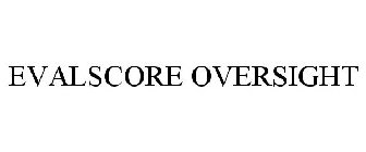 EVALSCORE OVERSIGHT