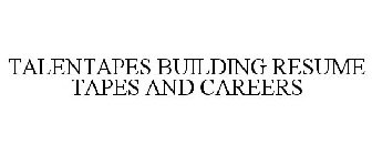 TALENTAPES BUILDING RESUME TAPES AND CAREERS