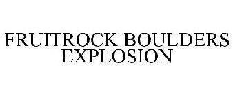 FRUITROCK BOULDERS EXPLOSION