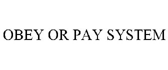 OBEY OR PAY SYSTEM