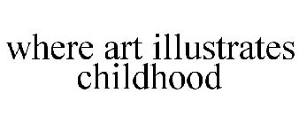 WHERE ART ILLUSTRATES CHILDHOOD