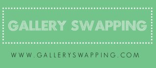 GALLERY SWAPPING WWW.GALLERYSWAPPING.COM