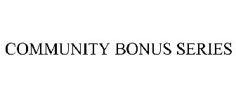 COMMUNITY BONUS SERIES