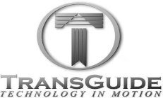 T TRANSGUIDE TECHNOLOGY IN MOTION