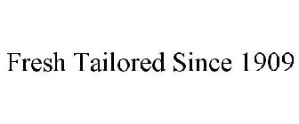 FRESH TAILORED SINCE 1909