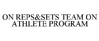 ON REPS&SETS TEAM ON ATHLETE PROGRAM