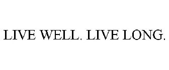 LIVE WELL. LIVE LONG.