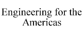 ENGINEERING FOR THE AMERICAS