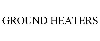GROUND HEATERS