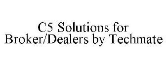 C5 SOLUTIONS FOR BROKER/DEALERS BY TECHMATE