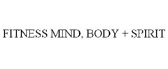 FITNESS MIND, BODY + SPIRIT
