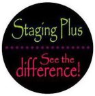 STAGING PLUS SEE THE DIFFERENCE!