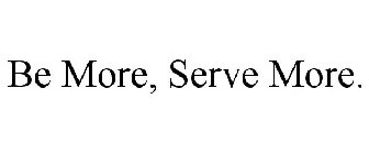 BE MORE, SERVE MORE.