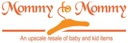 MOMMY TO MOMMY AN UPSCALE RESALE OF BABY AND KID ITEMS