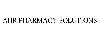 AHR PHARMACY SOLUTIONS