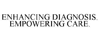 ENHANCING DIAGNOSIS. EMPOWERING CARE.