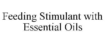 FEEDING STIMULANT WITH ESSENTIAL OILS