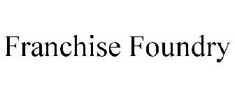 FRANCHISE FOUNDRY