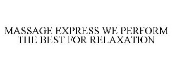MASSAGE EXPRESS WE PERFORM THE BEST FOR RELAXATION