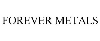 FOREVER METALS