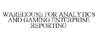 WAREHOUSE FOR ANALYTICS AND GAMING ENTERPRISE REPORTING