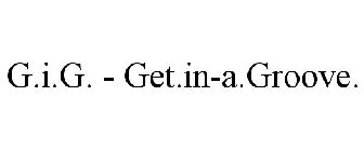 G.I.G. - GET.IN-A.GROOVE.