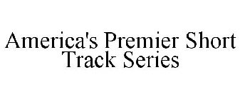 AMERICA'S PREMIER SHORT TRACK SERIES