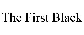 THE FIRST BLACK