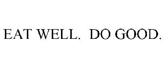 EAT WELL. DO GOOD.