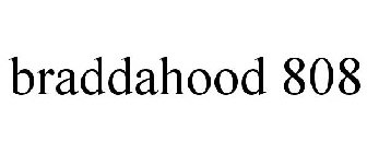 BRADDAHOOD 808
