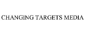 CHANGING TARGETS MEDIA