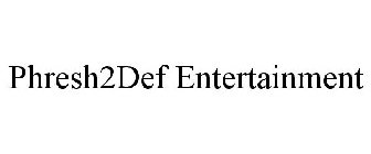 PHRESH2DEF ENTERTAINMENT