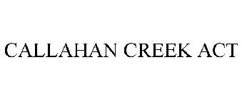 CALLAHAN CREEK ACT