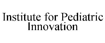 INSTITUTE FOR PEDIATRIC INNOVATION