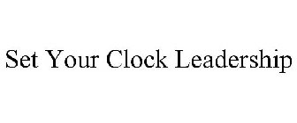 SET YOUR CLOCK LEADERSHIP