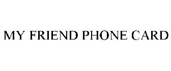 MY FRIEND PHONE CARD
