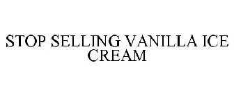 STOP SELLING VANILLA ICE CREAM