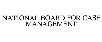 NATIONAL BOARD FOR CASE MANAGEMENT