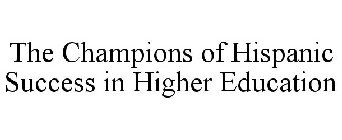 THE CHAMPIONS OF HISPANIC SUCCESS IN HIGHER EDUCATION