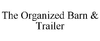 THE ORGANIZED BARN & TRAILER