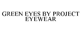 GREEN EYES BY PROJECT EYEWEAR