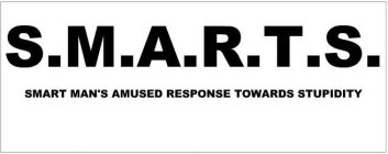 S.M.A.R.T.S. SMART MAN'S AMUSED RESPONSE TOWARDS STUPIDITY