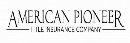 AMERICAN PIONEER TITLE INSURANCE COMPANY