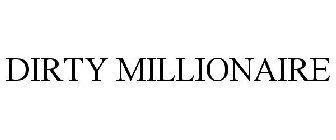 DIRTY MILLIONAIRE