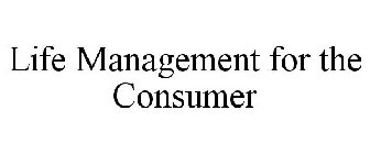 LIFE MANAGEMENT FOR THE CONSUMER