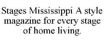 STAGES MISSISSIPPI A STYLE MAGAZINE FOR EVERY STAGE OF HOME LIVING.